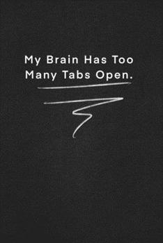 Paperback My Brain Has Too Many Tabs Open.: Quote on Blackboard Notebook / Journal Gift / Doted, numbred, 120 Pages, 6x9, Soft Cover, Matte Finish Book