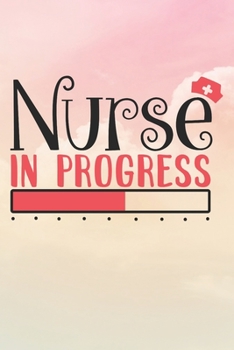 Paperback Nurse In Progress: Nurse Journal / Notebook / Diary - Funny Quote Nurse Gift for School, Work, Birthday, or Christmas Book