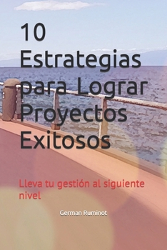 Paperback 10 Estrategias para Lograr Proyectos Exitosos: Lleva tu gestión al siguiente nivel [Spanish] Book