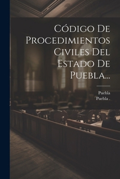 C�digo De Procedimientos Civiles Del Estado De Puebla...
