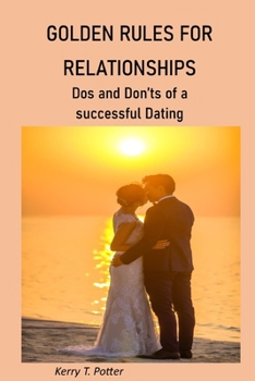 Paperback Golden Rules for Relationships: Dos and Don'ts of a successful Dating [Large Print] Book