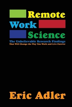 Paperback Remote Work Science: The Unbelievable Research Findings That Will Change the Way You Work and Live Forever Book