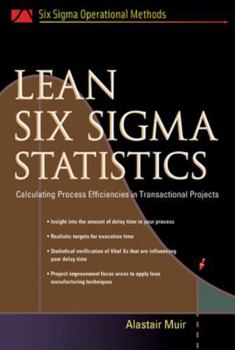 Hardcover Lean Six SIGMA Statistics: Calculating Process Efficiencies in Transactional Project Book