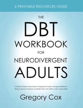 Hardcover The DBT Workbook for Neurodivergent Adults: A Practical Step-by-Step Guide to Regulate Emotions, Manage Meltdowns, Reduce Sensory Overload, and Build Book