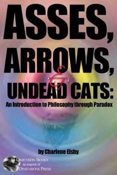 Paperback Asses, Arrows, &#8232;& Undead Cats: An Introduction to Philosophy through Paradox Book