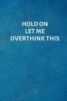 Paperback Hold On Let Me Overthink This: Office Lined Blank Notebook Journal with a funny saying on the outside Book