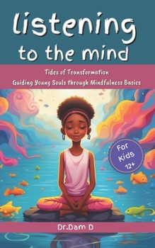 Listening to the Mind: Tides of Transformation: Guiding Young Souls through Mindfulness Basics