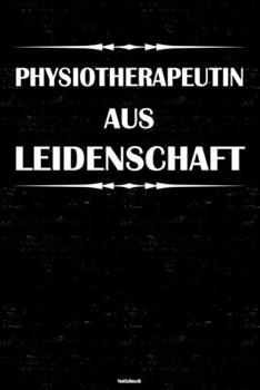 Physiotherapeutin aus Leidenschaft Notizbuch: Physiotherapeutin Journal DIN A5 liniert 120 Seiten Geschenk (German Edition)