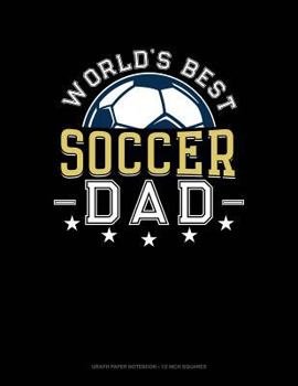 Paperback World's Best Soccer Dad: Graph Paper Notebook - 1/2 Inch Squares Book