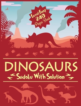 Paperback DINOSAURS Sudoku With Solution Level Easy 240 Pages Book: Dinosaur Sudoku Activity Workbook for Kids and Teens! - Large Size: 8.5x11 Book