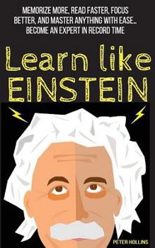 Paperback Learn Like Einstein: Memorize More, Read Faster, Focus Better, and Master Anything with Ease Book