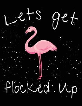 Lets get flocked up: Flamingo Notebook Journal - Blank Wide Ruled Paper - Flamingo Gifts for Women, Girls and Kids