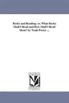 Paperback Books and Reading; or, What Books Shall I Read and How Shall I Read them? by Noah Porter ... Book