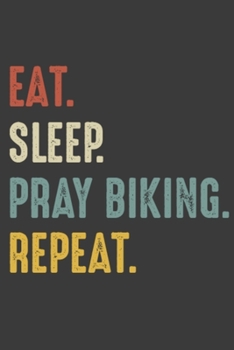 Eat Sleep Pray Biking Repeat: Christian Bike Rider Birthday Gifts Notebook Journal for Recording Notes and Thoughts - 110 Pages 6x9 Inch Composition ... Boys, Girls, Men, and Women for Writing Notes