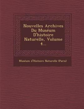 Paperback Nouvelles Archives Du Museum D'Histoire Naturelle, Volume 4... [French] Book