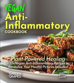 Paperback Vegan Anti-Inflammatory Cookbook: Plant-Powered Healing: 100+ Vegan Anti-Inflammatory Recipes to Revitalize Your Health! Pictures Included Book
