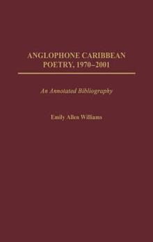 Hardcover Anglophone Caribbean Poetry, 1970-2001: An Annotated Bibliography Book