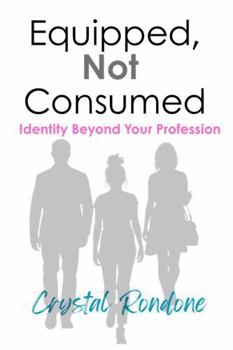 Paperback Equipped, Not Consumed: Identity Beyond Your Profession Book