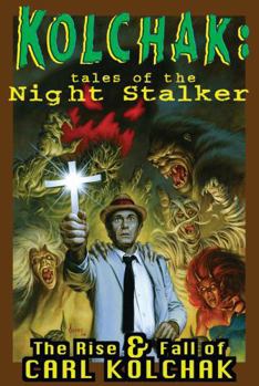 Kolchak: Tales of the Night Stalker - The Rise & Fall of Carl Kolchak - Book  of the Kolchak: The Night Stalker