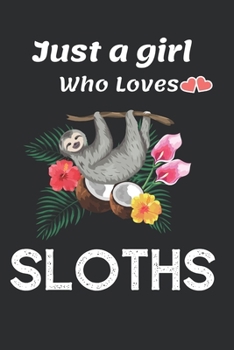 Just A Girl Who Loves Sloths Notebook: Blank Lined Notebook / Journal for Sloths lovers (6x9 Journals to Write with 120 Pages Lined Journal Paper)