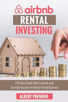 Paperback Airbnb RENTAL INVESTING: A perfect guide how to invest and generate income in Airbnb Rental Business Book