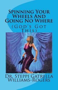 Paperback Spinning Your Wheels And Going No Where: (God's Got This) Book