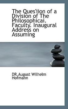 Paperback The Ques'iion of a Division of the Philosophicai. Faculty. Inaugural Address on Assuming Book