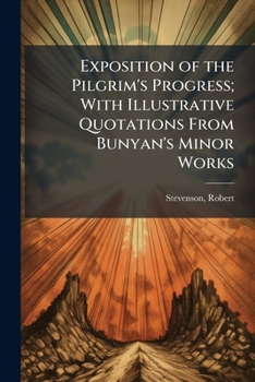 Paperback Exposition of the Pilgrim's Progress; With Illustrative Quotations From Bunyan's Minor Works Book