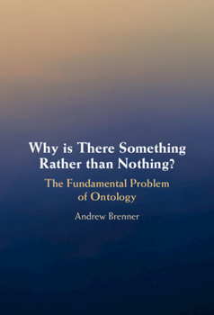 Hardcover Why is There Something Rather than Nothing?: The Fundamental Problem of Ontology Book