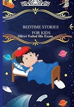 Paperback Bedtime Stories for Kids: Oliver Failed his Exam Teaching Children How to Be Caring, Polite, and Kind Book