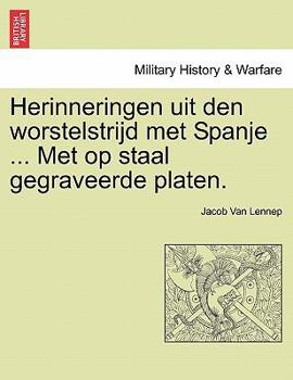Paperback Herinneringen Uit Den Worstelstrijd Met Spanje ... Met Op Staal Gegraveerde Platen. [Dutch] Book