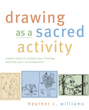 Paperback Drawing as a Sacred Activity: Simple Steps to Explore Your Feelings and Heal Your Consciousness Book