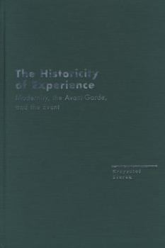 The Historicity of Experience: Modernity, the Avant-Garde, and the Event (Avant-Garde & Modernism Studies) - Book  of the Avant-Garde & Modernism Studies