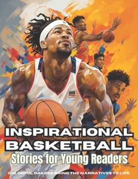 Paperback Inspirational Basketball Stories for Young Readers: Nurturing Resilience and Leadership in Kids: Triumphs, Teamwork, and Dreams Unveiled on the Basketball Court (Sport Stories: Tales of Triumph) Book