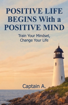 Paperback Positive Life Begins with a Positive Mind: Change Your Mindset, Change Your Life Book