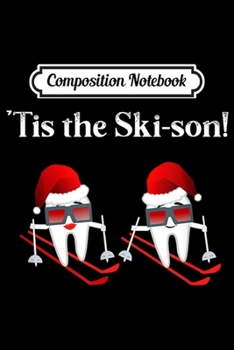 Composition Notebook: Funny Dentist Christmas Ski Quote 'Tis the Ski-son!  Journal/Notebook Blank Lined Ruled 6x9 100 Pages