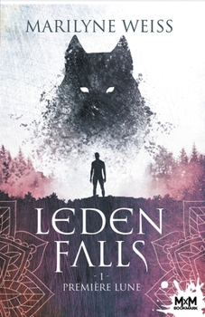 Première lune: Leden Falls, T1 (French Edition) - Book #1 of the Leden Falls