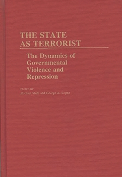 The State as Terrorist: The Dynamics of Governmental Violence and Repression (Contributions in Political Science) - Book #103 of the Contributions in Political Science