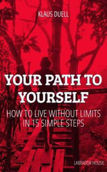 Paperback Your Path to Yourself: How to LIVE WITHOUT LIMITS in 15 Simple Steps Book