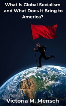 What Is Global Socialism and What Does It Bring to America: Is Glozism the New Nazism?