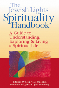 Paperback The Jewish Lights Spirituality Handbook: A Guide to Understanding, Exploring & Living a Spiritual Life Book