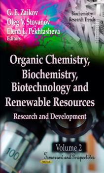 Organic Chemistry, Biochemistry, Biotechnology and Renewable Resources: Research and Development: Tomorrow and Perspectives (Biochemistry Research ... in Agriculture, Industry and Medicine)