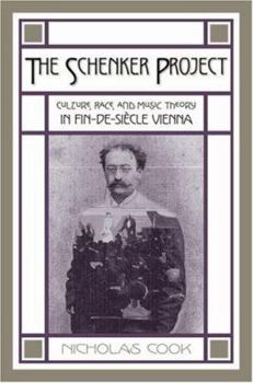 Hardcover The Schenker Project: Culture, Race, and Music Theory in Fin-De-Siècle Vienna Book