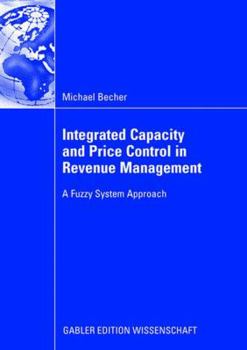 Paperback Integrated Capacity and Price Control in Revenue Management: A Fuzzy System Approach Book