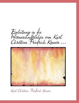 Paperback Einleitung in Die Wissenschaftslehre Von Karl Christian Friedrich Krause ... [Large Print] Book