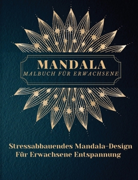 Mandala Malbuch f�r Erwachsene: Die sch�nsten Mandalas f�r Erwachsene, ein Malbuch zum Stressabbau und zur Entspannung mit Mandala-Motiven, Tieren, Blumen, Paisley-Mustern und vielem mehr