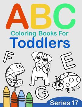 Paperback ABC Coloring Books for Toddlers Series 17: A to Z coloring sheets, JUMBO Alphabet coloring pages for Preschoolers, ABC Coloring Sheets for kids ages 2 [Large Print] Book