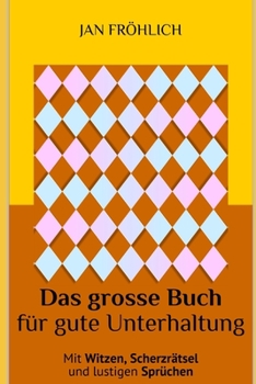 Das große Buch für gute Unterhaltung: Mit lustigen Witzen, unterhaltsamen Scherzrätseln und witzigen Sprüchen - die Urlaubslektüre für den ultimativen ... und langen Autofahrten (German Edition)
