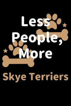 Paperback Less People, More Skye Terriers: Journal (Diary, Notebook) Funny Dog Owners Gift for Skye Terrier Lovers Book