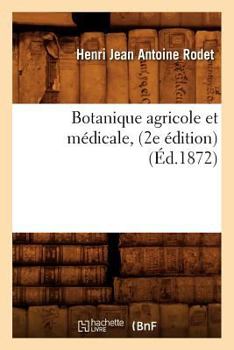 Paperback Botanique Agricole Et Médicale, (2e Édition) (Éd.1872) [French] Book